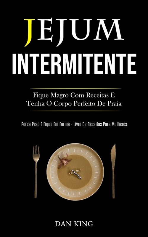 Jejum Intermitente: Fique magro com receitas e tenha o corpo perfeito de praia (Perca peso e fique em forma livro de receitas para mulhere (Paperback)