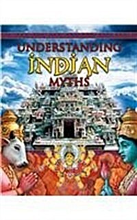 Understanding Indian Myths (Library Binding)
