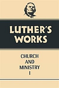 Luthers Works, Volume 39: Church and Ministry I (Hardcover)