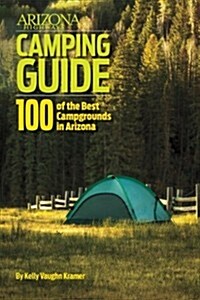 Arizona Highways Camping Guide: 100 of the Best Campgrounds in Arizona (Paperback)