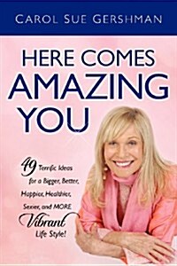 Here Comes Amazing You/49 Terrific Ideas for a Bigger Better Happier Healthier Sexier and More Vibrant Life Style                                      (Paperback)