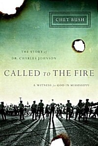 Called to the Fire: A Witness for God in Mississippi; The Story of Dr. Charles Johnson (Hardcover)
