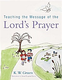 Teaching the Message of the Lords Prayer (Paperback)