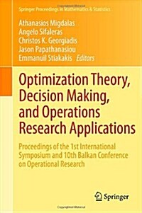 Optimization Theory, Decision Making, and Operations Research Applications: Proceedings of the 1st International Symposium and 10th Balkan Conference (Hardcover, 2013)