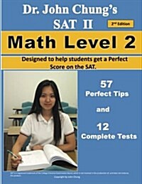 Dr. John Chungs SAT II Math Level 2 ---- 2nd Edition: To Get a Perfect Score on the SAT (Paperback, 2)