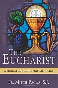 The Eucharist: A Bible Study Guide for Catholics (Paperback)