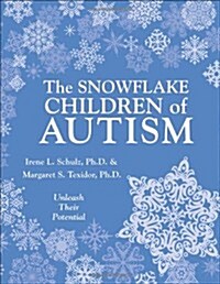 The Snowflake Children of Autism: Unleash Their Potential (Paperback)