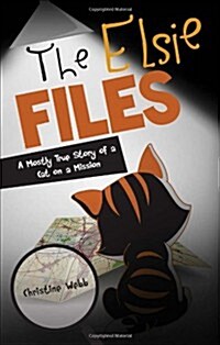 The Elsie Files: A Mostly True Story of a Cat on a Mission (Paperback)