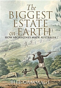 The Biggest Estate on Earth: How Aborigines Made Australia (Paperback)