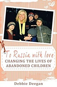 To Russia with Love: Changing the Lives of Abandoned Children (Paperback)