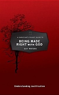 A Christians Pocket Guide to Being Made Right with God : Understanding Justification (Paperback)