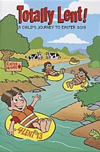 Totally Lent: Kids Journey to Easter 2013 (Paperback)