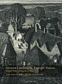 Ancient Landscapes, Pastoral Visions : Samuel Palmer to the Ruralists (Paperback)