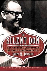 The Silent Don: The Criminal Underworld of Santo Trafficante Jr. (Paperback)