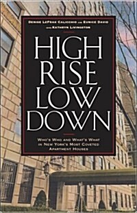 High Rise Low Down: Whos Who and Whats What in New Yorks Most Coveted Apartment Houses (Paperback)