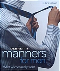 Debretts Manners for Men : What Women Really Want (Hardcover)