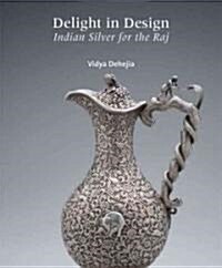 Delight in Design: Indian Silver for the Raj (Hardcover)