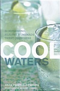 Cool Waters: 50 Refreshing, Healthy Homemade Thirst-Quenchers (Hardcover)