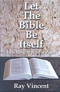 Let the Bible be Itself : Learning to Read it Right (Paperback)