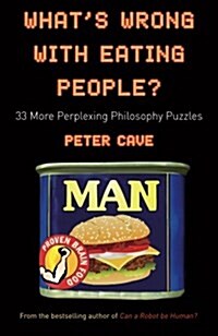 Whats Wrong with Eating People? : 33 More Perplexing Philosophy Puzzles (Paperback)