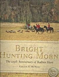 Bright Hunting Morn: The 125th Anniversary of the Radnor Hunt (Hardcover)