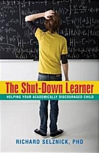 The Shut-Down Learner: Helping Your Academically Discouraged Child (Paperback)