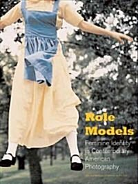 Role Models : Feminine Identity in Contemporary American Photography (Hardcover)