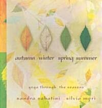 Autumn, Winter, Spring, Summer : Yoga Through the Seasons (Paperback)
