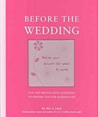 Before the Wedding: Fun and Provocative Questions to Prepare You for Married Life (Hardcover)