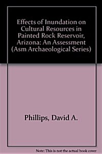 Effects of Inundation on Cultural Resources in Painted Rock Reservoir, Arizona: An Assessment (Paperback, 2)