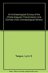 An Archaeological Survey of the Cholla-Saguaro Transmission Line Corridor (Paperback)