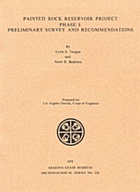 Painted Rock Reservoir Project, Phase I: Preliminary Survey and Recommendations (Paperback, 2)