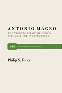 Antonio Maceo: The bronze Titan of Cubas Struggle for Independence (Paperback, Revised)