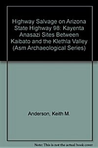 Highway Salvage on Arizona State Highway 98: Kayenta Anasazi Sites Between Kaibato and the Klethla Valley (Paperback, 2)