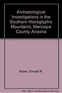 Archaeological Investigations in the Southern Hieroglyphic Mountains, Maricopa County, Arizona (Paperback)