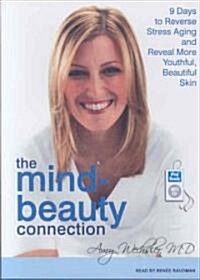 The Mind-Beauty Connection: 9 Days to Reverse Stress Aging and Reveal More Youthful, Beautiful Skin (MP3 CD)