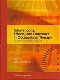 Interventions, Effects, and Outcomes in Occupational Therapy: Adults and Older Adults (Hardcover)