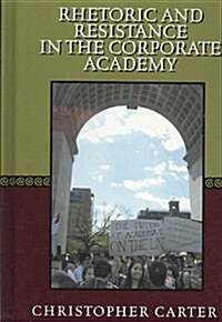 Rhetoric and Resistance in the Corporate Academy (Hardcover)