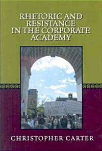 Rhetoric and Resistance in the Corporate Academy (Paperback)