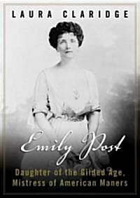 Emily Post: Daughter of the Guilded Age, Mistress of American Manners (Audio CD)