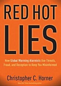 Red Hot Lies: How Global Warming Alarmists Use Threats, Fraud, and Deception to Keep You Misinformed                                                   (Audio CD, Library)