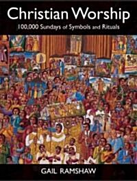 Christian Worship: 100,000 Sundays of Symbols and Rituals (Hardcover)