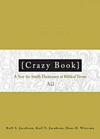 Crazy Book: A Not-So-Stuffy Dictionary of Biblical Terms (Paperback)