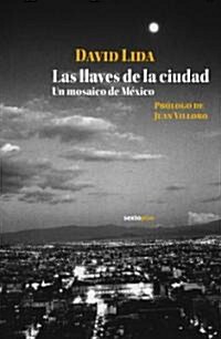 Las Llaves de La Ciudad Un Mosaico de Mexico (Paperback)