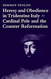 Heresy and Obedience in Tridentine Italy : Cardinal Pole and the Counter Reformation (Paperback)