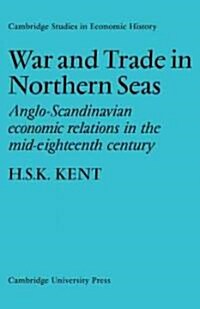 War and Trade in Northern Seas : Anglo-Scandinavian economic relations in the mid-eighteenth century (Paperback)