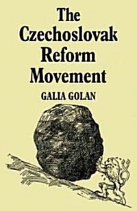 The Czechoslovak Reform Movement : Communism in Crisis 1962–1968 (Paperback)