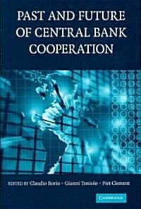 The Past and Future of Central Bank Cooperation (Hardcover)