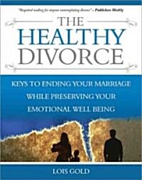 The Healthy Divorce: Keys to Ending Your Marriage While Preserving Your Emotional Well-Being (Paperback)