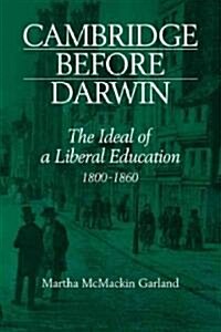 Cambridge Before Darwin : The Ideal of a Liberal Education, 1800–1860 (Paperback)